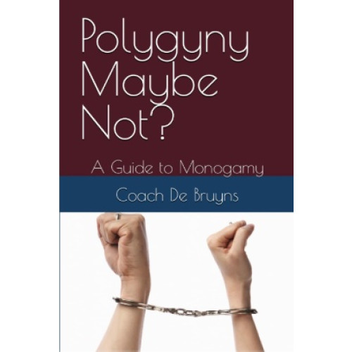 Polygyny Maybe Not?: A Practical Guide to Monogamy