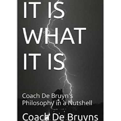 IT IS WHAT IT IS: Coach De Bruyns' Philosophy